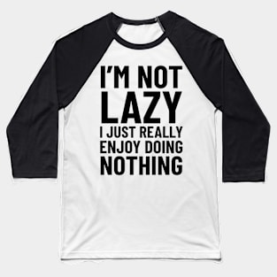 I'm Not Lazy Baseball T-Shirt